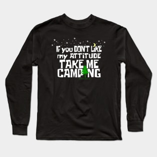 If You Don't Like My ATTITUDE Take Me CAMPING Long Sleeve T-Shirt